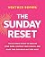 The Sunday Reset: The Ultimate Guide to Reclaim Your Week, Restore Your Health, and Make Time for What Matters Most
