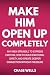 Make Him Open Up Completely...