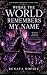 Where the World Remembers My Name She survived. She healed. She built a life. Now she has to decide who she wants to become. (THE SHADOW CHRONICLES Book 3) by Renata Nopine