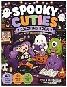 Spooky Cuties Coloring Book: Cute Ghosts, Friendly Monsters, Witches & Halloween Coloring Fun Spooky Cuties Coloring Book: Cute Ghosts, Friendly Monsters, Witches & Halloween Coloring Fun