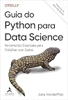 Guia Do Python para Data Science - Tradução da Segunda Edição: ferramentas essenciais para trabalhar com dados (O'Reilly) (Portuguese Edition) Guia Do Python para Data Science - Tradução da Segunda Edição: ferramentas essenciais para trabalhar com dados (O'Reilly) (Portuguese Edition)