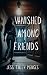 Vanished Among Friends by Jess Tully Menges
