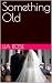 Something Old by Lia Rose Something Old by Lia Rose
