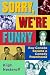 Sorry, We're Funny: How Can...