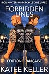 Forbidden Lines: Une romance MM de club de motards (Iron Hunters Motorcycle Club ÉDITION FRANÇAISE t. 2) (French Edition) Forbidden Lines: Une romance MM de club de motards (Iron Hunters Motorcycle Club ÉDITION FRANÇAISE t. 2) (French Edition)