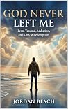 God Never Left Me...