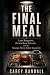 The Final Meal: Last Requests, Death Row Rituals, and the Strange Mercy Before Execution