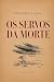 Os servos da morte (A Trilo...