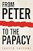 From Peter to the Papacy by Fausto Salvoni