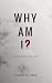 Why Am I?: A Psychological ...