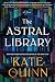 The Astral Library: A Novel