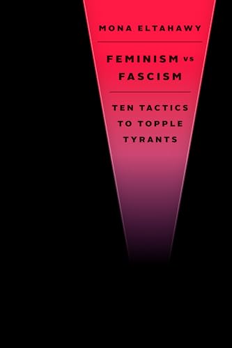 Feminism vs. Fascism: Ten Tactics to Topple Tyrants (Kindle Edition)
