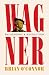 Wagner: Philosophy and Revo...