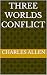 Three worlds conflict