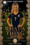 What a Thing by Anna Sinclaire