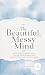 The Beautiful Mess Mind: An...