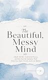 The Beautiful Mess Mind: An Adult ADHD Guide to Procrastination, Focus, and Gentle Systems That Help You Start and Finish Book cover for The Beautiful Mess Mind: An Adult ADHD Guide to Procrastination, Focus, and Gentle Systems That Help You Start and Finish