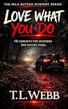 Love What You Do: He commits the murders. She solves them. Trying to kill her was just the first mistake. (The Mila Sutton Mystery Series Book 1) Love What You Do: He commits the murders. She solves them. Trying to kill her was just the first mistake. (The Mila Sutton Mystery Series Book 1)