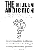 The Hidden Addiction: Why Y...