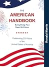 The American Handbook: Everything You Need to Know: Celebrating 250 Years of the United States of America, July 4th 1776 to 2026