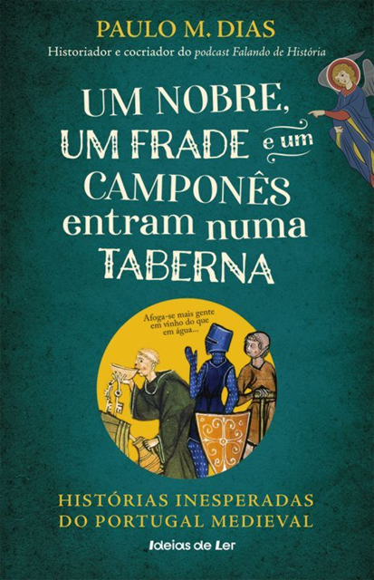 Um Nobre, um Frade e um Camponês Entram numa Taberna : Histórias Inesperadas do Portugal Medieval