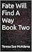Fate Will Find A Way Book Two by Teresa Sue McAdams