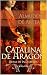 CATALINA DE ARAGÓN. REINA D...