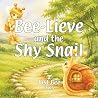 BEE Lieve and the Shy Snail by Jim Brackin