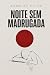 Noite sem madrugada
