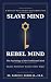 Slave Mind vs. Rebel Mind: ...