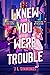 I Knew You Were Trouble