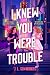 I Knew You Were Trouble