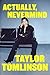 Actually, Nevermind by Taylor Tomlinson Actually, Nevermind by Taylor Tomlinson