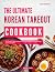 The Ultimate Korean Takeout Cookbook by David Choi