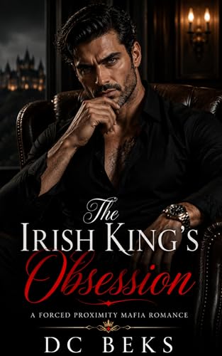 The Irish King's Obsession: A Forced Proximity Mafia Romance (Kindle Edition)