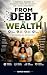 From Debt to Wealth: A Prac...