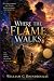 Where the Flame Walks: A No...
