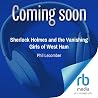 Sherlock Holmes and the Vanishing Girls of West Ham Sherlock Holmes and the Vanishing Girls of West Ham
