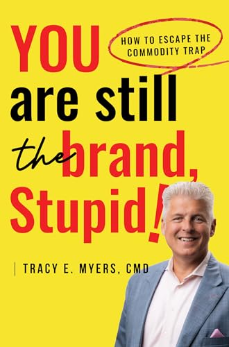 You Are STILL The Brand, Stupid!: How To Avoid the Commodity Trap (Kindle Edition)
