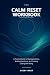 The Calm Reset Workbook: A ...