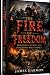 THE FIRE OF FREEDOM: How Re...