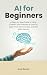 AI For Beginners  by Scott Bennet