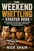 The Weekend Whittling Starter Book by Nick Shain