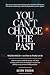 You Can't Change The Past: ...