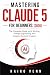 Mastering Claude 5 for Begi...