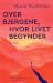 Over bjergene, hvor livet begynder