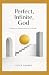 Perfect, Infinite, God: Inc...