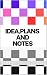 Idea. Plans and notes