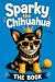 Sparky the Grumpy Chihuahua