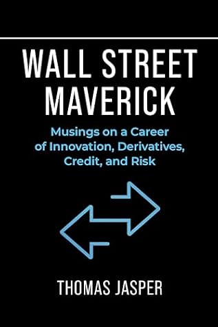 Wall Street Maverick: Musings on a Career of Innovation, Derivatives, Credit, and Risk
